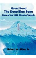 Mount Hood the Deep Blue Zone Story of the 2006 Climbing Tragedy