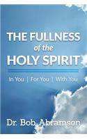 The Fullness of the Holy Spirit In You - For You - With You