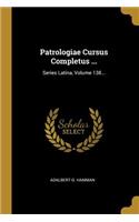 Patrologiae Cursus Completus ...: Series Latina, Volume 138...