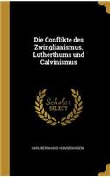 Die Conflikte des Zwinglianismus, Lutherthums und Calvinismus