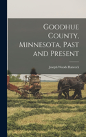 Goodhue County, Minnesota, Past and Present