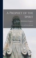 Prophet of the Spirit [microform]; a Sketch of the Character and Work of Jeremiah