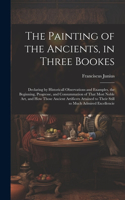The Painting of the Ancients, in Three Bookes