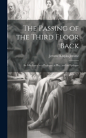 Passing of the Third Floor Back; An Idle Fancy in a Prologue, a Play, and an Epilogue