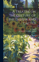 Treatise on the Culture of the Dahlia and Cactus