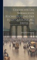 Geschichte des vormaligen Reichsstifts und der Stadt Quedlinburg, Erstes Teil