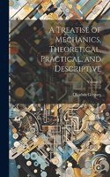 Treatise of Mechanics, Theoretical, Practical, and Descriptive; Volume 2