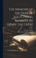 Memoirs of the Duke of Sully, Prime-Minister to Henry the Great