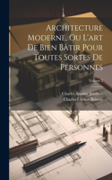 Architecture Moderne, Ou L'art De Bien Bâtir Pour Toutes Sortes De Personnes; Volume 2