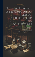 Frederici Ruyschii ... Operum Anatomico-medico-chirurgicorum Index Locupletissimus