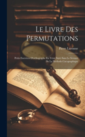 Livre Des Permutations; Petits Exercices D'orthographe En Texte Suivi Sans Le Secours De La Methode Cacographique