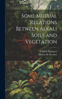 Some Mutual Relations Between Alkali Soils and Vegetation