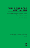 While the Pope Kept Silent: Assisi and the Nazi Occupation as told by Padre Rufino Niccacci