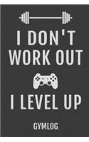 I Don't Work Out I Level Up Gymlog