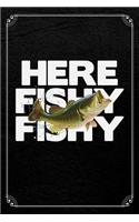 Here Fishy Fishy: Fishing Fisherman Blank Lined Notebook