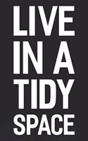 Live In A Tidy Space: Daily Success, Motivation and Everyday Inspiration For Your Best Year Ever, 365 days to more Happiness Motivational Year Long Journal / Daily Notebo