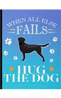 When All Else Fails Hug The Dog