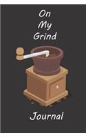 On My Grind Journal: Notebook for Coffee Lovers Getting Work Done: Blank Medium Lined Note Book