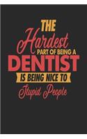 The Hardest Part Of Being An Dentist Is Being Nice To Stupid People: Dentist Notebook - Dentist Journal - 110 SKETCH Paper Pages - 6 x 9 - Handlettering - Logbook