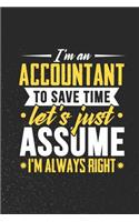 I'm An Accountant To Save Time Let's Just Assume I'm Always Right