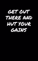 Get Out There and Hut Your Gains