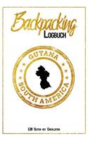 Backpacking Logbuch Guyana South America 120 Seiten mit Checklisten: 6x9 Reise Journal I Tagebuch mit To Do und Bucketlist zum Ausfüllen I Perfektes Geschenk für den Guyana Trip für jeden Reisenden mit Rucksack