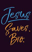 Jesus saves Bro