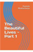 The Beautiful Lives - Part 1