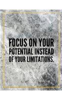 Focus on your potential instead of your limitations.: Marble Design 100 Pages Large Size 8.5" X 11" Inches Gratitude Journal And Productivity Task Book