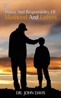 Power And Responsibility Of Manhood And Fathers