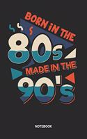Born In The 80s Made In The 90s Notebook