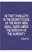 He That Dwelleth in the Secret Place of the Most High Shall Abide Under the Shadow of the Almighty - Psalm 91