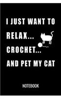 I Just Want to Relax Crochet and Pet My Cat Notebook