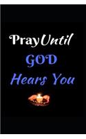 Pray Until GOD Hears You