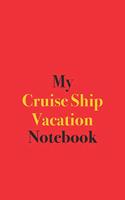 My Cruise Ship Vacation Notebook: Blank Lined Notebook for Cruise Ship Travel; Notebook for Cruise Ship Holiday