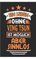 Ein Leben ohne Ving Tsun ist möglich aber sinnlos: Notizbuch, Notizblock, Geburtstag Geschenk Buch mit 110 linierten Seiten