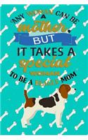 Any Woman Can Be A Mother But, It Takes A Special Woman To Be A Beagle Mom: Journal Composition Notebook for Dog and Puppy Lovers