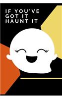 If You've Got It Haunt It: Novelty Halloween Notebook Small Lined Notebook