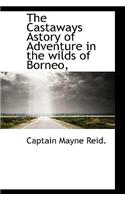 The Castaways Astory of Adventure in the Wilds of Borneo,