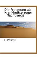 Die Protozoen ALS Krankheitserreger: Nachtraege