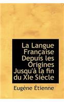 La Langue Fran Aise Depuis Les Origines Jusqu' La Fin Du XIE Si Cle