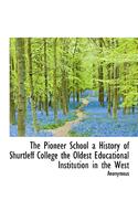 The Pioneer School a History of Shurtleff College the Oldest Educational Institution in the West