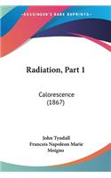 Radiation, Part 1: Calorescence (1867)(French)