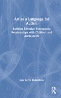 Art as a Language for Autism: Building Effective Therapeutic Relationships with Children and Adolescents