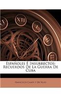 Espanoles E Insurrectos: Recuerdos de La Guerra de Cuba