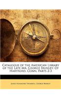 Catalogue of the American Library of the Late Mr. George Brinley: Of Hartford, Conn, Parts 2-3