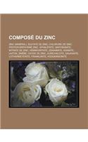 Compose Du Zinc: Zinc (Mineral), Sulfate de Zinc, Chlorure de Zinc, Protoporphyrine Zinc, Sphalerite, Smithsonite, Nitrate de Zinc, Hem(French)