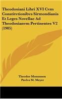 Theodosiani Libri XVI Cvm Constitvtionibvs Sirmondianis Et Leges Novellae Ad Theodosianvm Pertinentes V2 (1905)