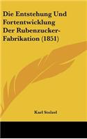 Die Entstehung Und Fortentwicklung Der Rubenzucker-Fabrikation (1851)