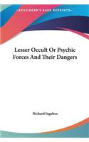 Lesser Occult or Psychic Forces and Their Dangers